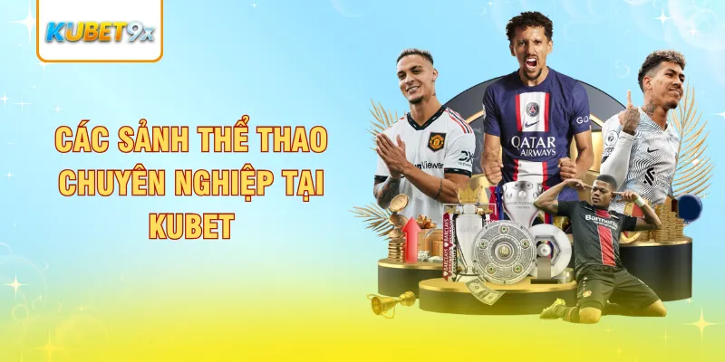 Các sảnh thể thao chuyên nghiệp tại Kubet