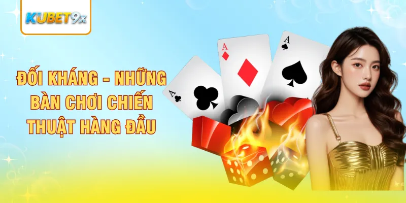 Đối kháng - Những bàn chơi chiến thuật hàng đầu